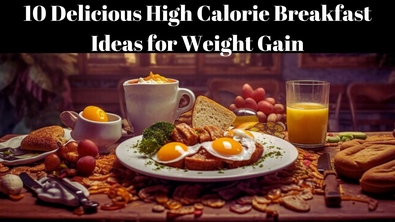 10 Delicious High Calorie Breakfast Ideas for Weight Gain